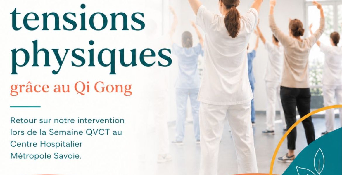 QVCT Lever les tensions physiques au travail grâce au Qi Gong : retour sur nos ateliers au Centre Hospitalier Métropole Savoie
